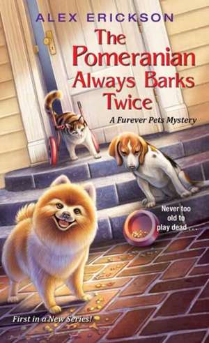 The Pomeranian Always Barks Twice de Alex Erickson