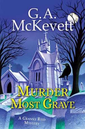 Murder Most Grave de G. A. Mckevett