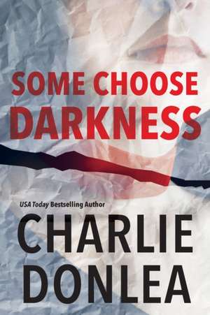 Some Choose Darkness de Charlie Donlea