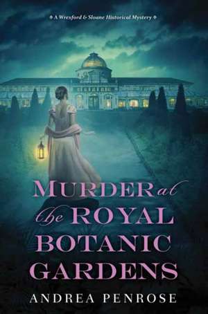 Murder at the Royal Botanic Gardens: A Riveting New Regency Historical Mystery de Andrea Penrose