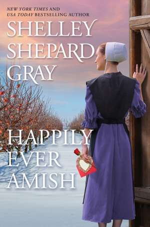 Happily Ever Amish de Shelley Shepard Gray