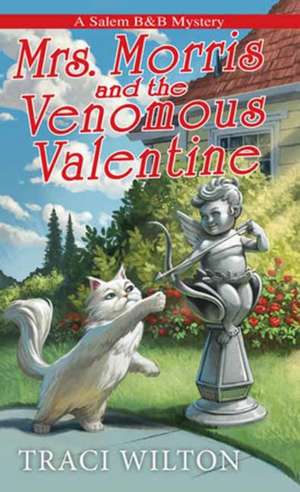 Mrs. Morris and the Venomous Valentine de Traci Wilton