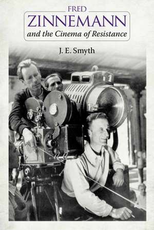 Fred Zinnemann and the Cinema of Resistance de J. E. Smyth