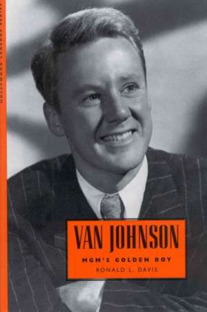 Van Johnson: MGM's Golden Boy de Ronald L. Davis