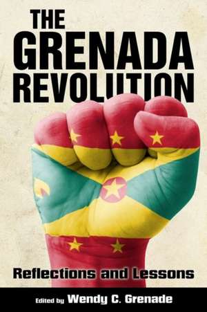 The Grenada Revolution: Reflections and Lessons de Wendy Grenade