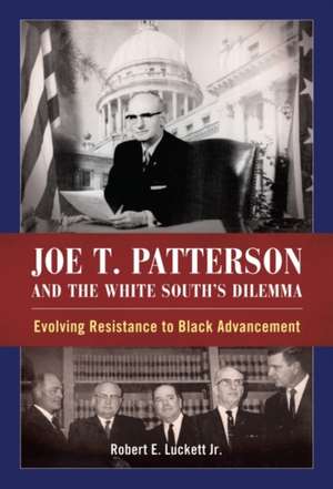 Joe T. Patterson and the White South's Dilemma de Robert E Luckett