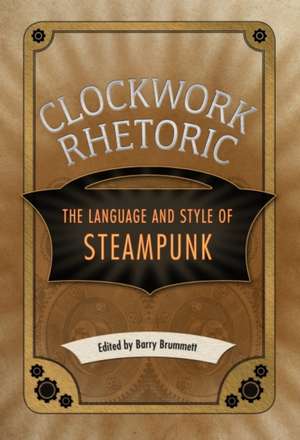 Clockwork Rhetoric de Barry Brummett