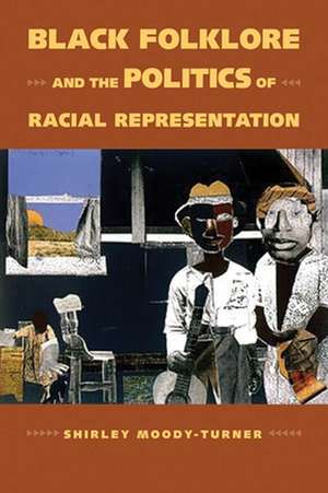 Black Folklore and the Politics of Racial Representation de Shirley Moody-Turner