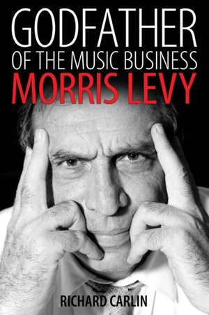 Godfather of the Music Business de Richard Carlin