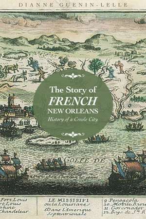 Story of French New Orleans de Dianne Guenin-Lelle