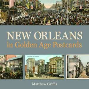 New Orleans in Golden Age Postcards de Matthew Griffis