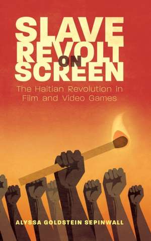 Slave Revolt on Screen de Alyssa Goldstein Sepinwall