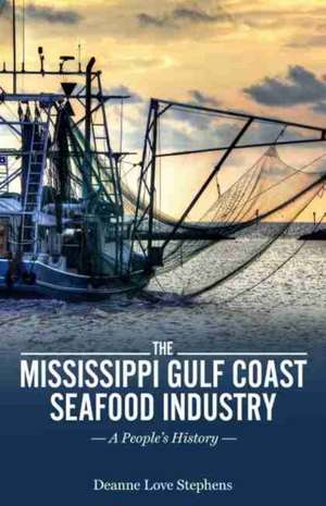 The Mississippi Gulf Coast Seafood Industry de Deanne Love Stephens