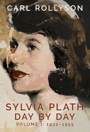 Sylvia Plath Day by Day, Volume 1 de Carl Rollyson