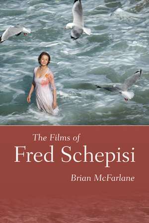 Films of Fred Schepisi de Brian Mcfarlane