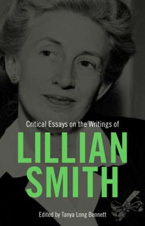 Critical Essays on the Writings of Lillian Smith de Tanya Long Bennett