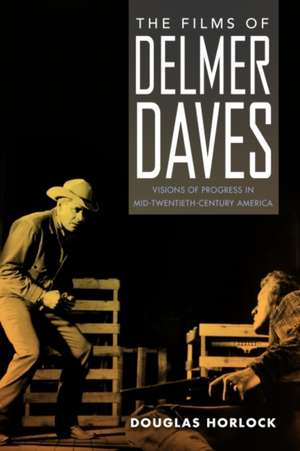 Films of Delmer Daves de Douglas Horlock