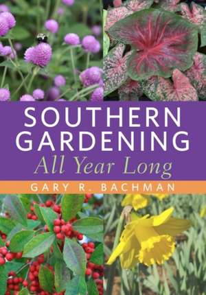 Southern Gardening All Year Long de Gary R Bachman