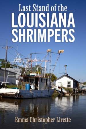 Last Stand of the Louisiana Shrimpers de Emma Christopher Lirette