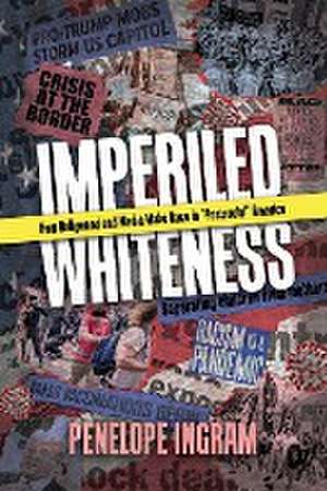 Imperiled Whiteness de Penelope Ingram