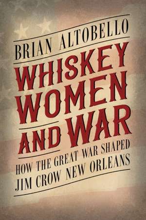 Whiskey, Women, and War de Brian Altobello