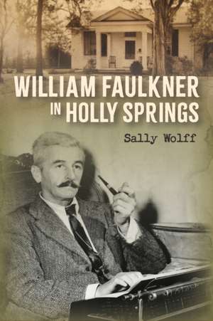 William Faulkner in Holly Springs de Sally Wolff