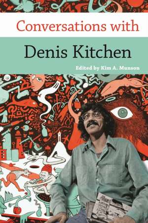 Conversations with Denis Kitchen de Kim A Munson