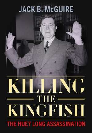 Killing the Kingfish de Jack B McGuire