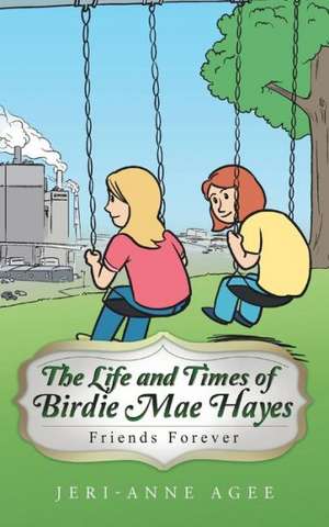 The Life and Times of Birdie Mae Hayes: Friends Forever de Jeri-Anne Agee