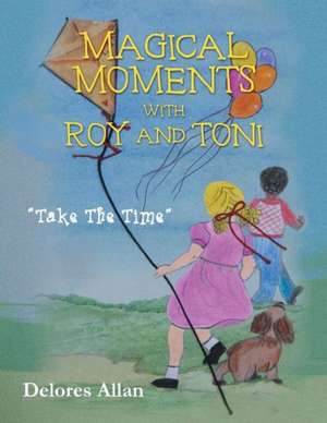 Magical Moments with Roy and Toni de Delores Allan