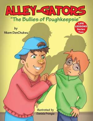 Alley-Gators: The Bullies of Poughkeepsie de Nkem Denchukwu