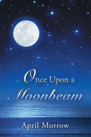 Once Upon a Moonbeam de April Morrow