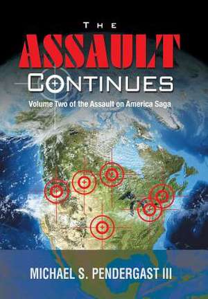 The Assault Continues de Michael S Pendergast
