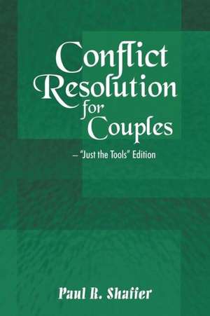 Conflict Resolution for Couples: Just the Tools Edition de Paul R. Shaffer