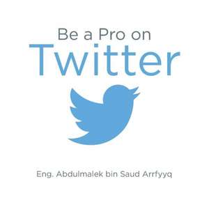 Be a Pro on Twitter de Eng Abdulmalek Bin Saud Arrfyyq