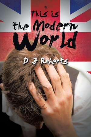 This Is the Modern World de D. J. Roberts