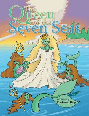 The Queen of the Seven Seas de Kathleen Roy