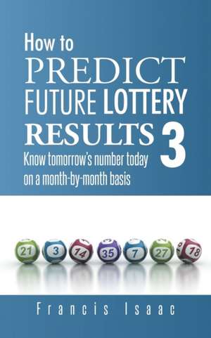 How to Predict Future Lottery Results Book 3 de Francis Isaac