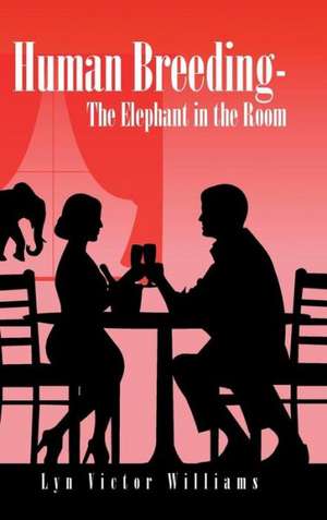 Human Breeding-The Elephant in the Room de Lyn Victor Williams