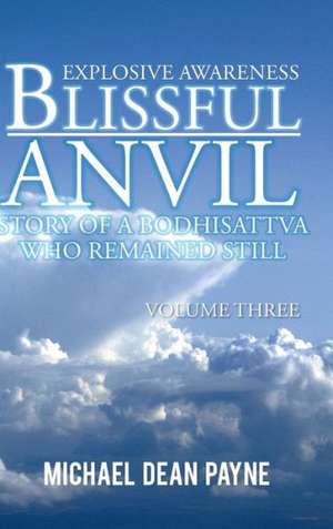 Blissful Anvil Story of a Bodhisattva Who Remained Still de Michael Dean Payne