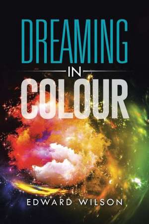 Dreaming in Colour de Edward Wilson