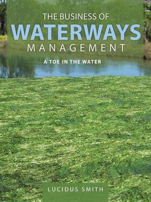 The Business of Waterways Management de Lucidus Smith