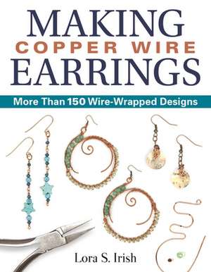 Making Copper Wire Earrings de Lora S. Irish