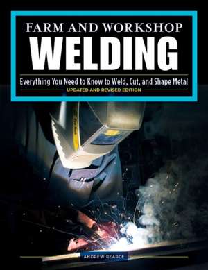 Farm and Workshop Welding, Third Revised Edition de Andrew Pearce