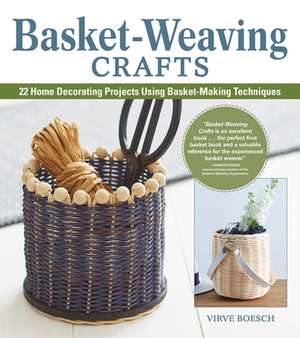 Basket-Weaving Crafts: 22 Home Decorating Projects Using Basket-Making Techniques de Virve Boesch