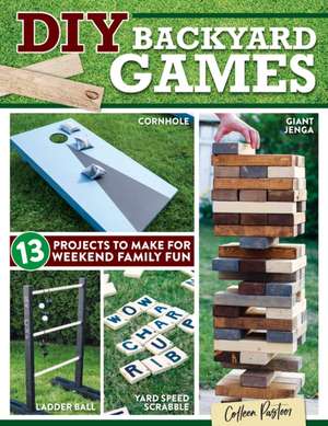 DIY Backyard Games: 13 Projects to Make for Weekend Family Fun de Colleen Pastoor