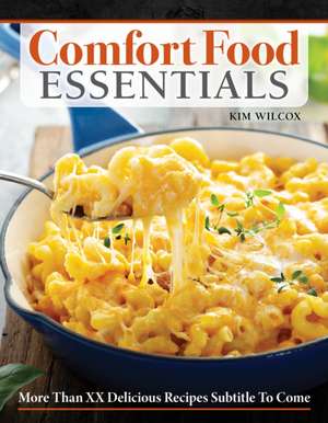 Comfort Food Essentials de Kim Wilcox