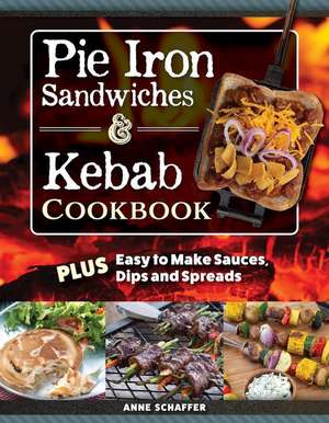 The New Campfire Cookbook: Pie Iron Sandwiches and Kebabs de Anne Schaeffer