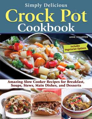 Simply Delicious Crock Pot Cookbook de Anne Schaeffer