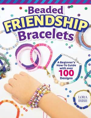 Beaded Friendship Bracelets de Lora S. Irish